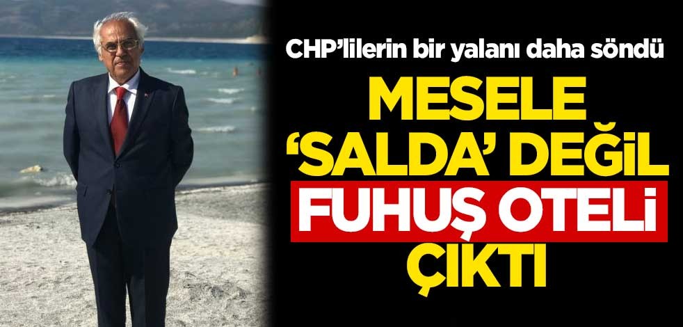 CHP'lilerin bir yalanı daha söndü! Mesele 'Salda' değil, fuhuş oteli çıktı