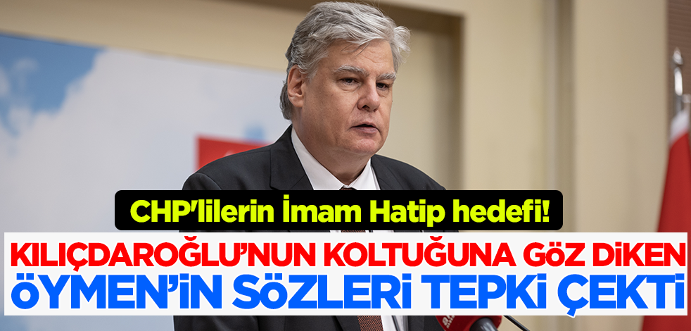 CHP'lilerin İmam Hatip hedefi! Kılıçdaroğlu'nun koltuğuna göz diken Öymen'in sözlerine tepki yağdı
