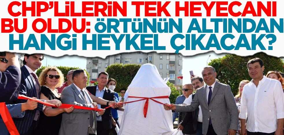 CHP'lilerin tek heyecanı bu oldu: Örtünün altından hangi heykel çıkacak?