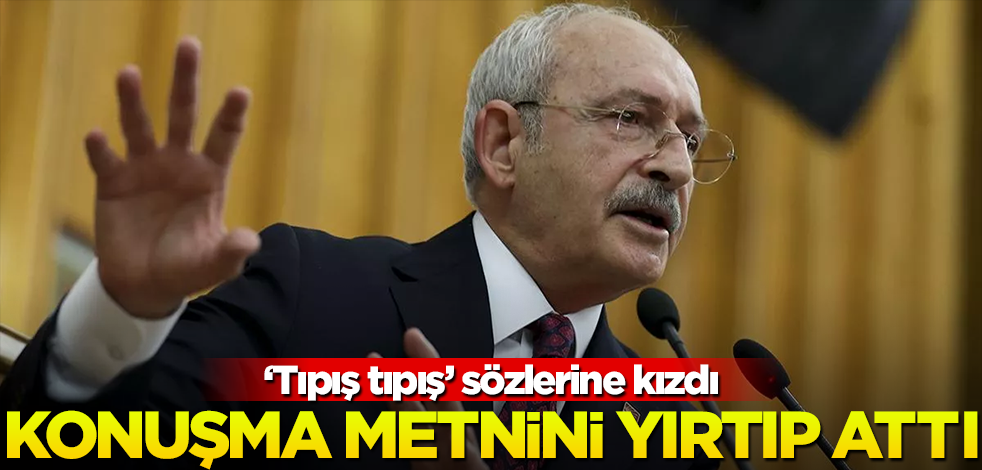 CHP'lilerin "tıpış tıpış" sözlerine sinirlendi! Kılıçdaroğlu kağıdı yırtıp attı