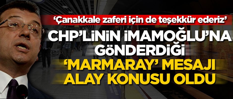 CHP’linin İmamoğlu’na gönderdiği "Marmaray" mesajı alay konusu oldu