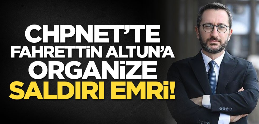 CHPnet’te Fahrettin Altun’a organize saldırı emri!
