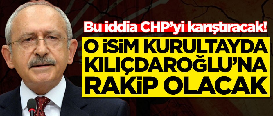 CHP'nin 2 numaralı ismi konuştu! 'O isim Kemal Kılıçdaroğlu'na rakip olabilir'