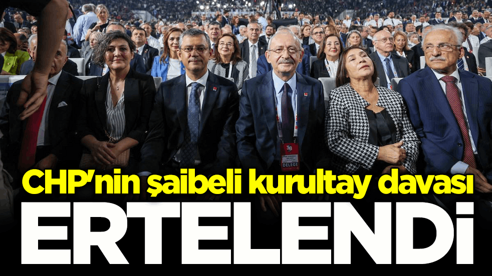 CHP'nin 38. Olağan Kurultay davası 6 Mayıs'a ertelendi!