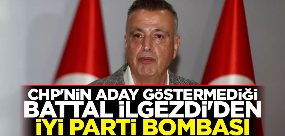 CHP'nin aday göstermediği Ataşehir Belediye Başkanı Battal İlgezdi'den İYİ Parti bombası