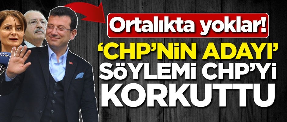 'CHP'nin adayı' söylemi CHP'yi korkuttu!