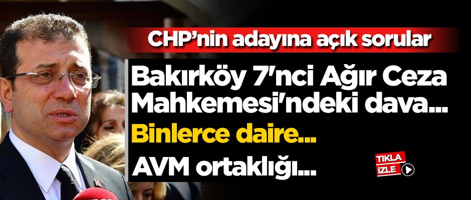 CHP’nin adayına açık sorular