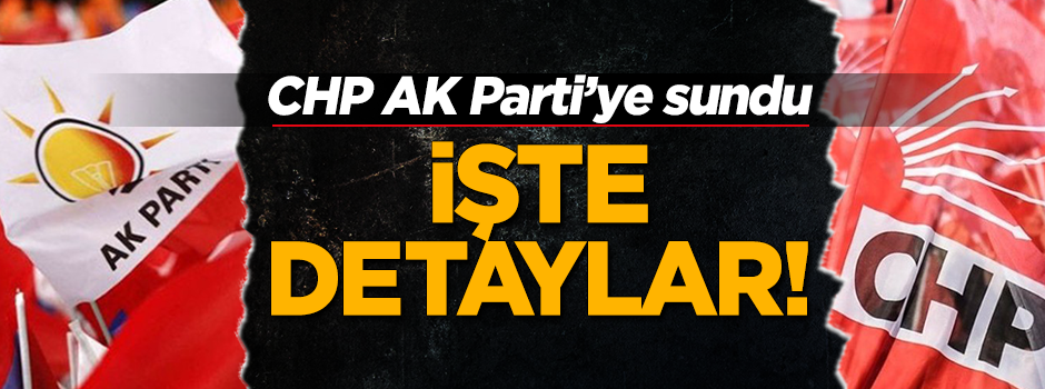 CHP'nin AK Parti’ye sunduğu öneri paketinde neler var?