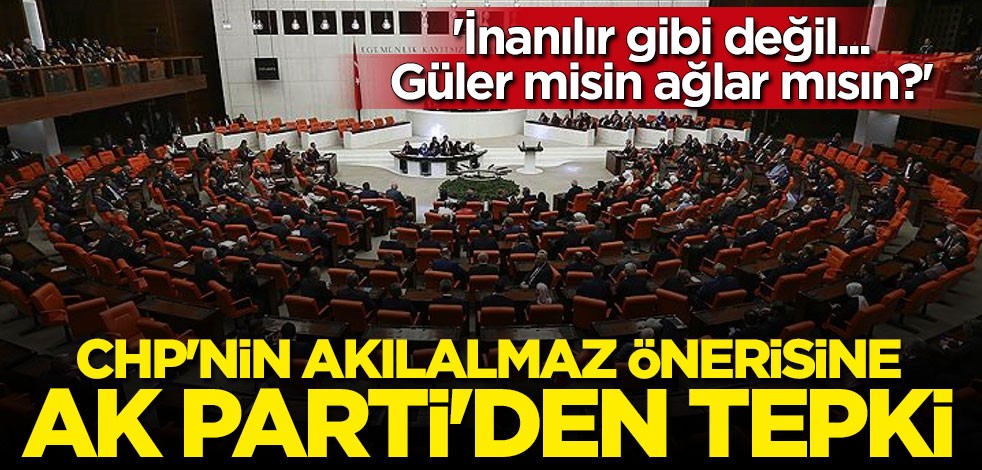CHP'nin akılalmaz önergesine AK Parti'den tepki: İnanılır gibi değil