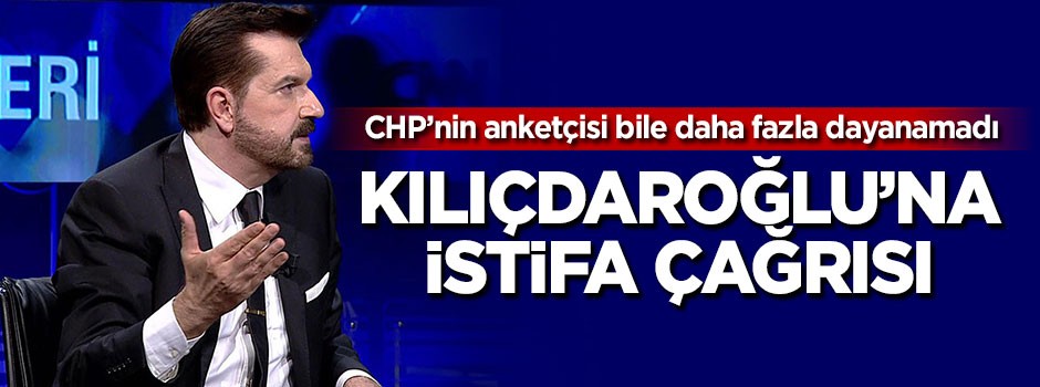 CHP'nin anketçisinden Kılıçdaroğlu'na istifa çağrısı!