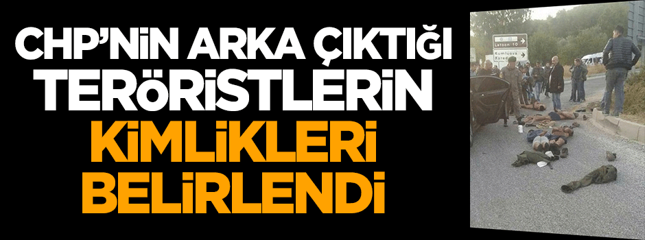 CHP'nin arka çıktığı teröristlerin kimlikleri belirlendi