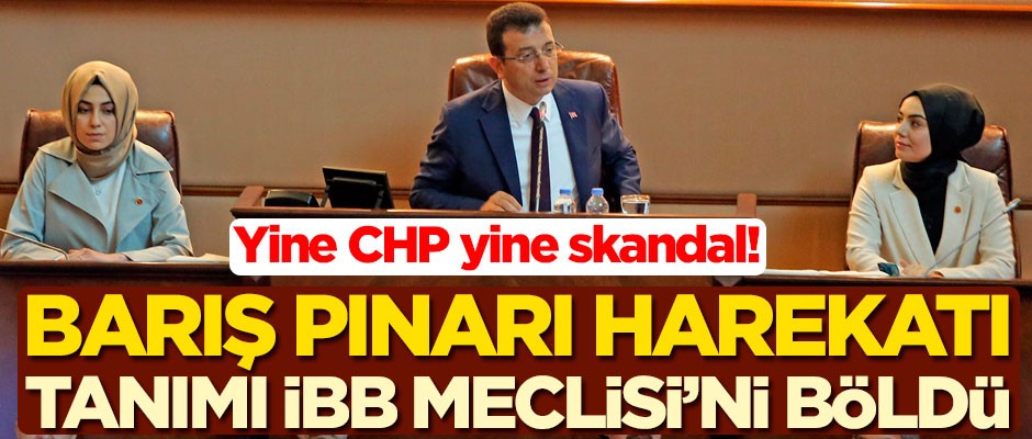 CHP'nin Barış Pınarı Harekatı tanımı İBB Meclisi’ni böldü