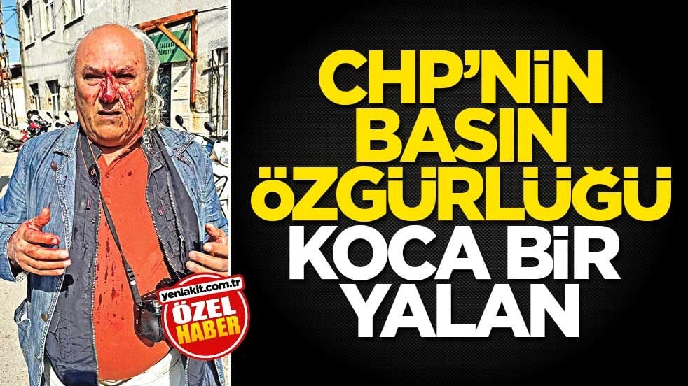CHP’nin basin özgürlüğü koca bir yalan