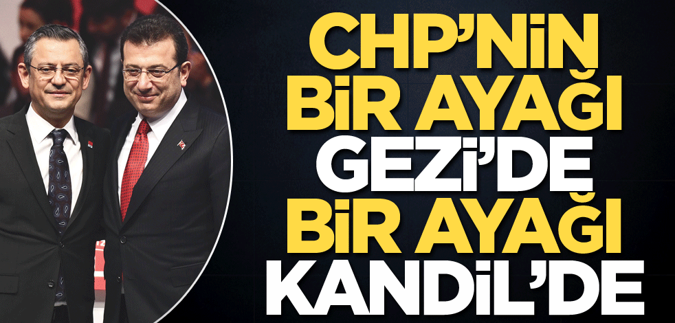 CHP’nin bir ayağı Gezi'de bir ayağı Kandil'de