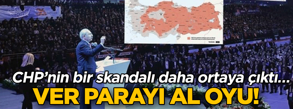 CHP’nin bir skandalı daha ortaya çıktı… Ver parayı al oyu!