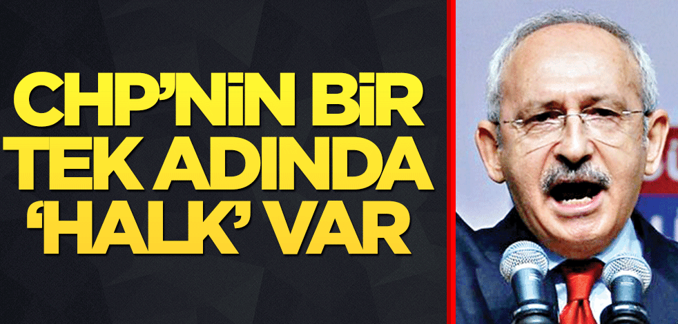 CHP’nin bir tek adında ‘halk’ var
