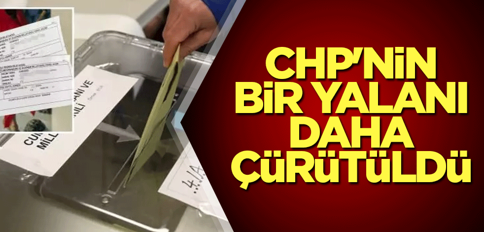 CHP'nin bir yalanı daha çürütüldü