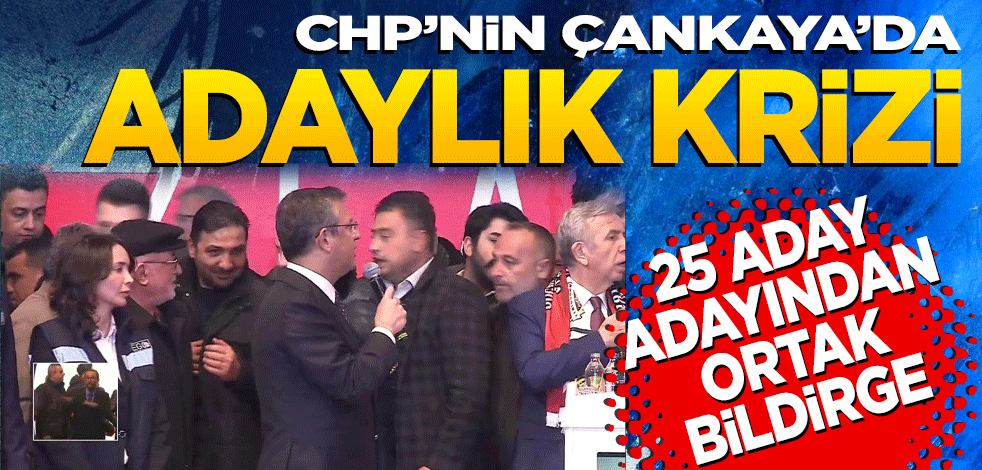 CHP’nin Çankaya’da adaylık krizi sürüyor! 25 aday adayından ortak bildirge
