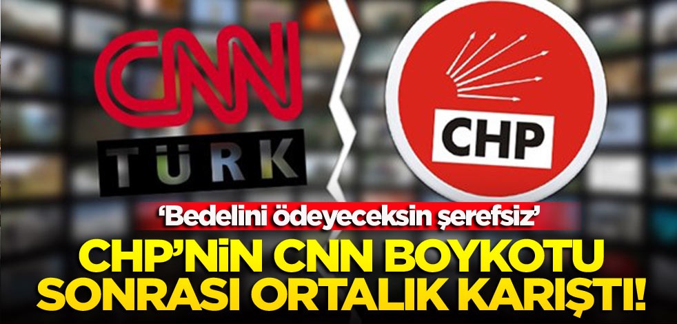 CHP’nin CNN boykotu sonrası ortalık karıştı! ‘Bedelini ödeyeceksin şerefsiz’