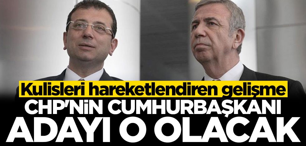CHP'nin cumhurbaşkanı adayı o olacak