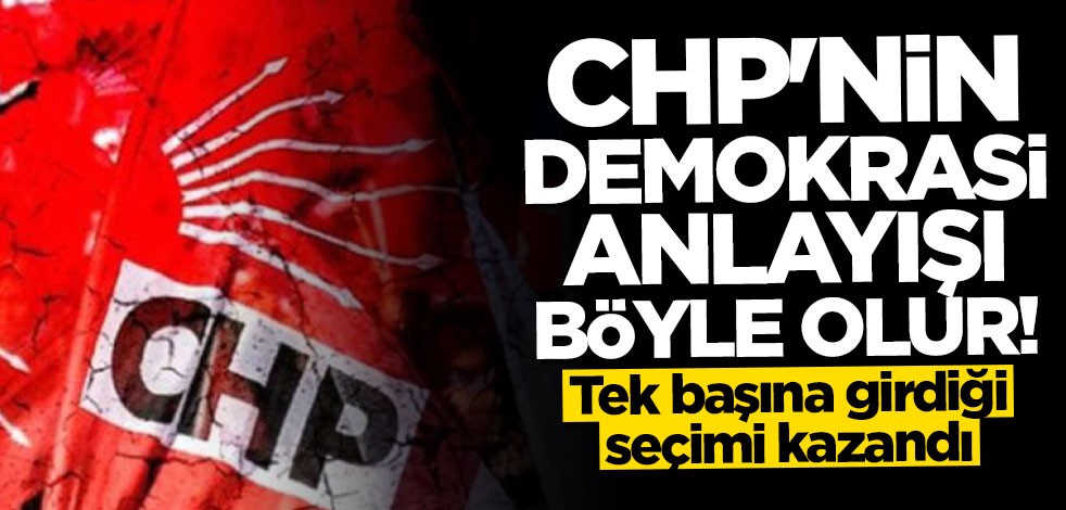 CHP'nin demokrasi anlayışı böyle olur! Tek başına girdiği seçimi kazandı