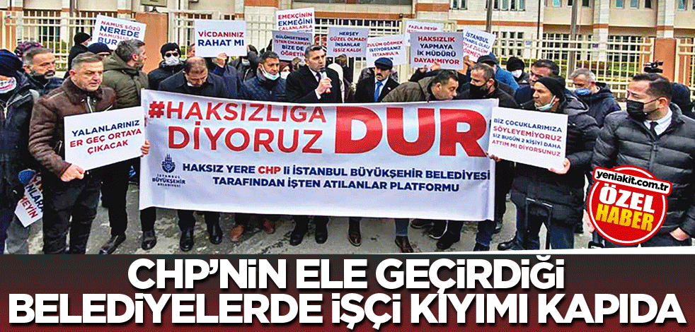 CHP’nin ele geçirdiği belediyelerde işçi kıyımı kapıda