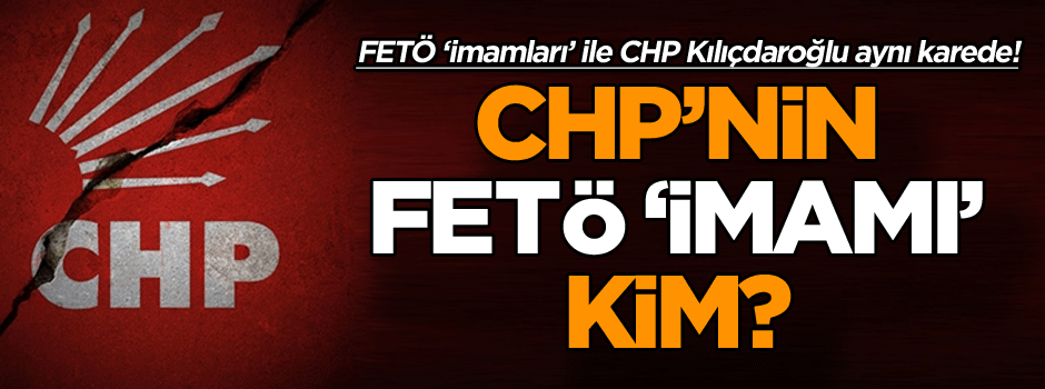 CHP’nin FETÖ imamı kim? FETÖ ‘imamları’ ile CHP Genel Başkanı aynı karede!
