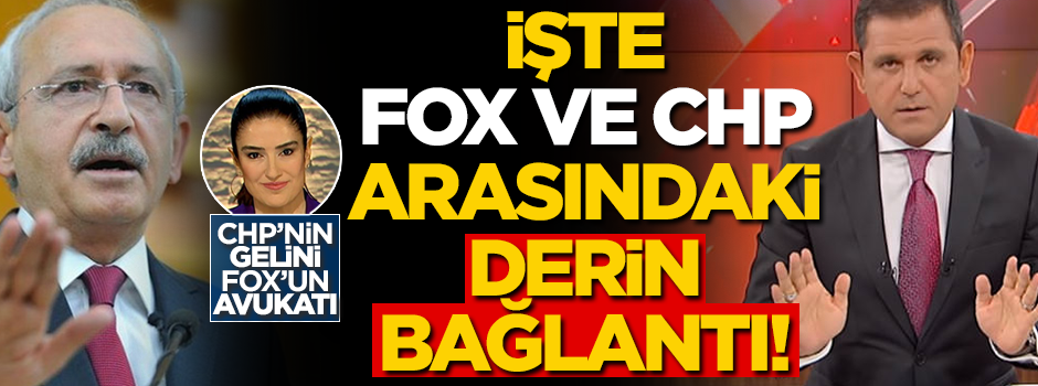 CHP’nin gelini, Fox’un avukatı... İşte Fox ve CHP arasındaki derin bağlantı!