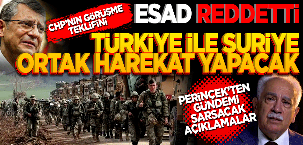 CHP’nin görüşme teklifini Esad reddetti! Türkiye ve Suriye ortak harekat yapacak