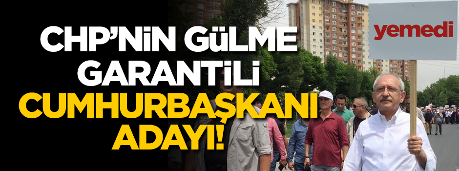 CHP'nin gülme garantili Cumhurbaşkanı adayı!