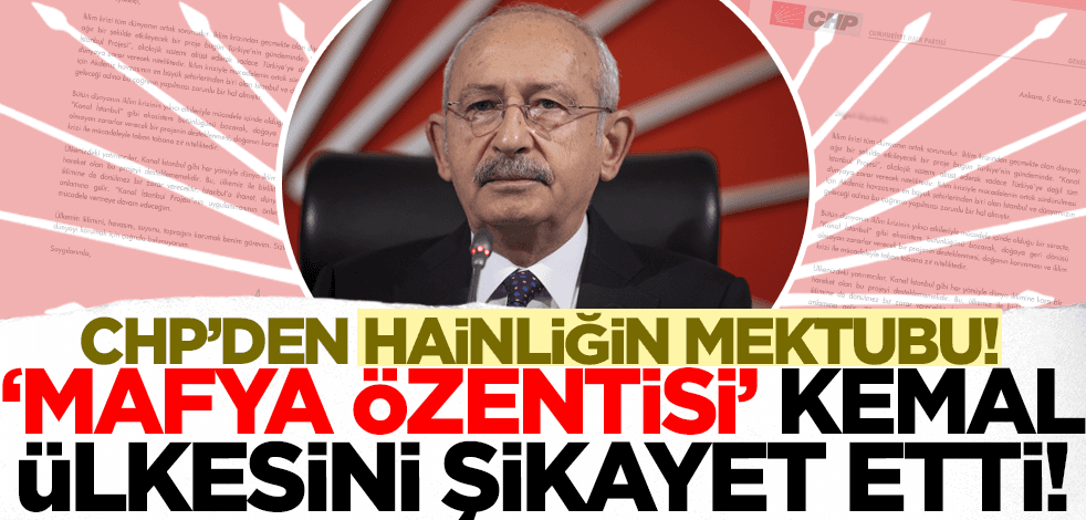 CHP'den hainliğin mektubu! 'Mafya özentisi' Kılıçdaroğlu şimdi de ülkesini şikayet etti