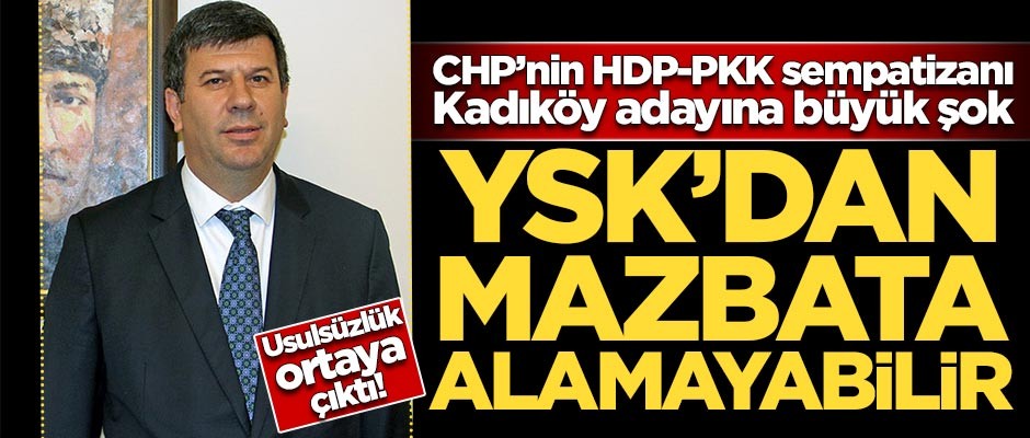 CHP'nin HDP-PKK sempatizanı Kadıköy adayına büyük şok!
