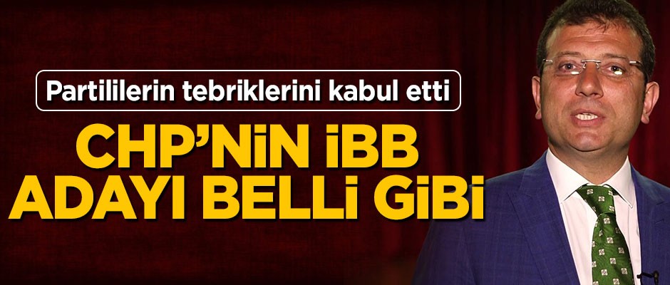 CHP'nin İBB adayı belli gibi! Ekrem İmamoğlu tebrikleri kabul etti