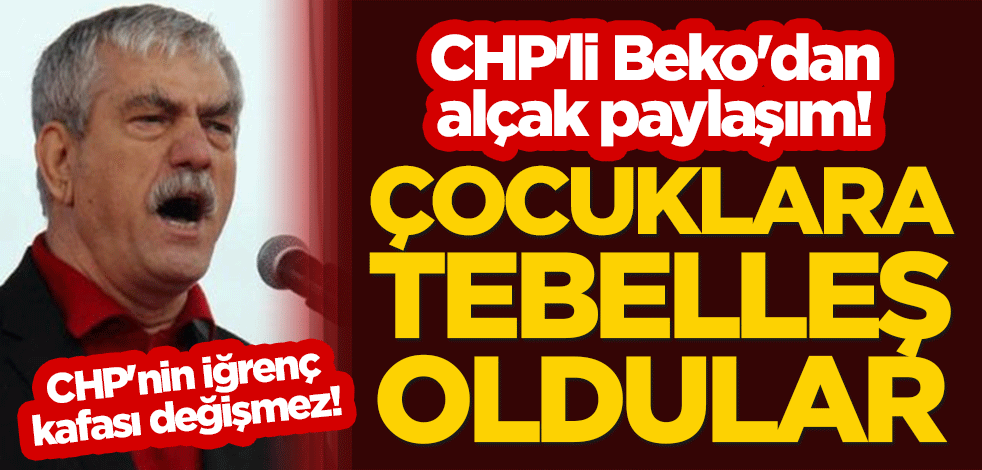 CHP'nin iğrenç kafası değişmez! CHP'li Kani Beko'dan alçak paylaşım! "Çocuklara tebelleş oldular"