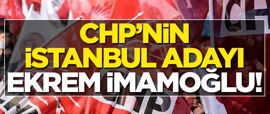 CHP'nin İstanbul adayı Ekrem İmamoğlu oldu