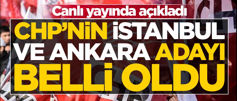 CHP'nin İstanbul ve Ankara adayını canlı yayında açıkladı