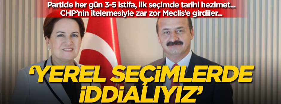 CHP'nin itelemesiyle Meclis'e giren İyi Parti'den komik 'yerel seçim' açıklaması