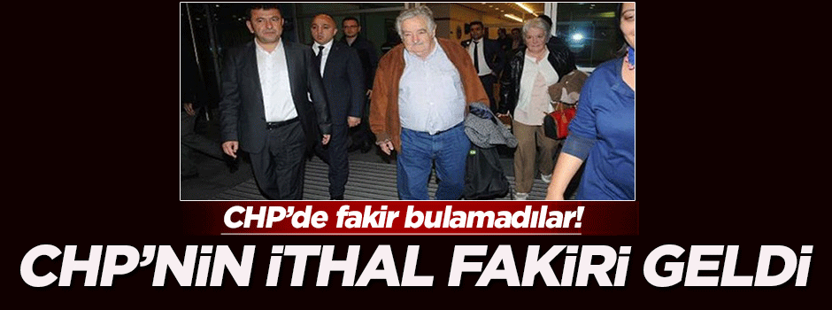 CHP'nin ithal fakiri geldi!