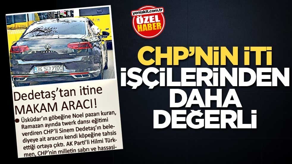 CHP’nin iti işçilerinden daha değerli