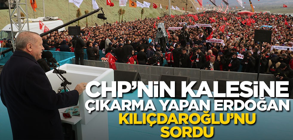 CHP'nin kalesine çıkarma yapan Erdoğan, Kılıçdaroğlu'nu sordu