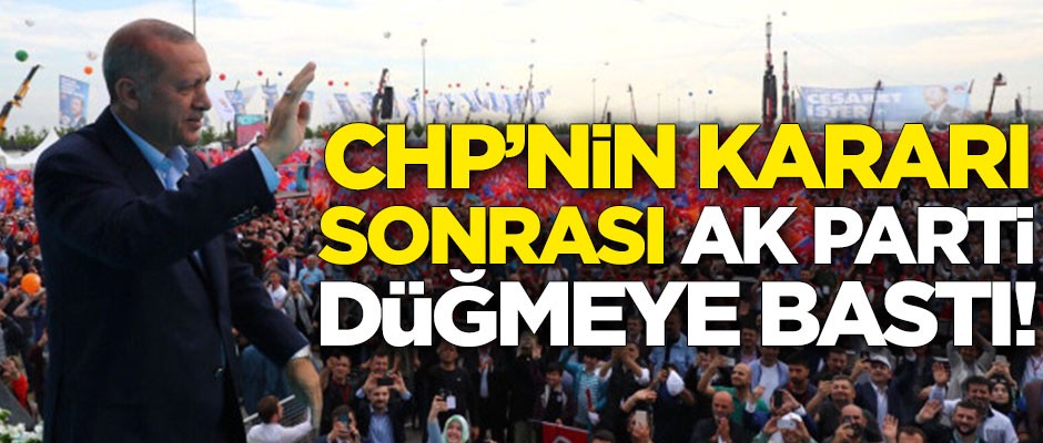 CHP'nin kararı sonrası AK Parti harekete geçiyor