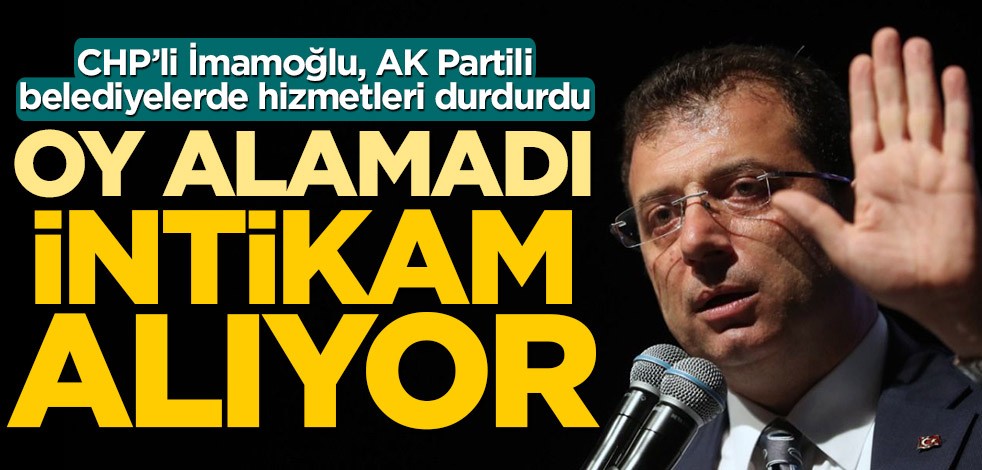 CHP’nin kaybettiği ilçelere hizmet yok! Oy alamadı intikam alıyor