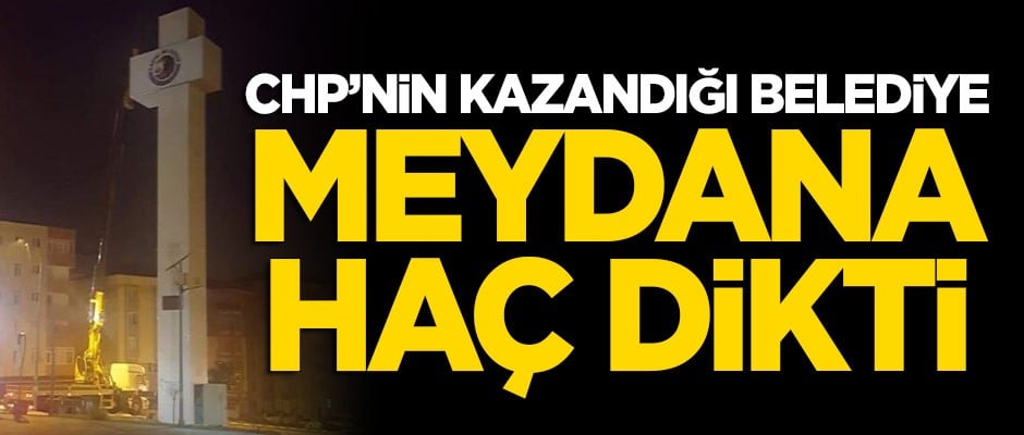 CHP'nin yeniden kazandığı Kartal Belediyesi meydana 'haç' dikti!