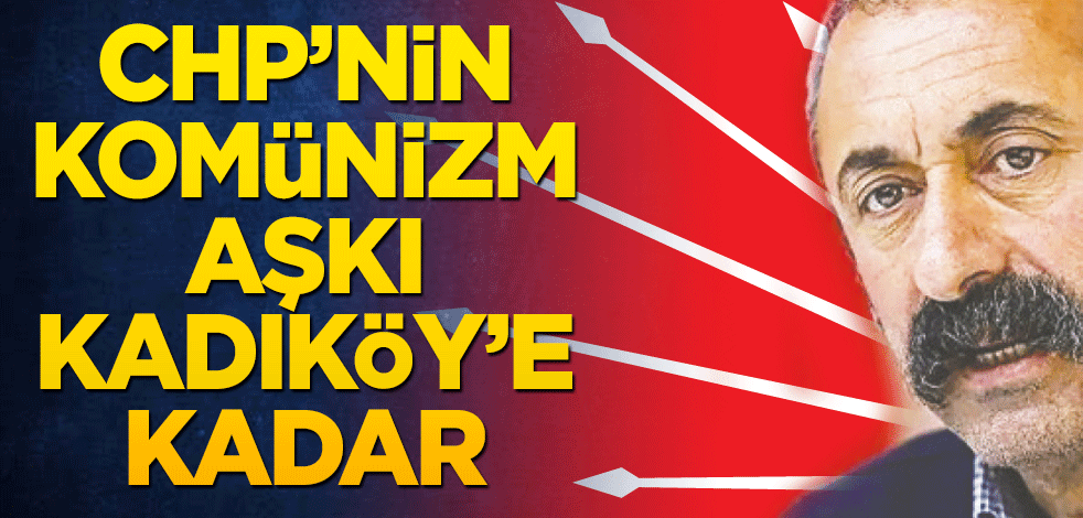 CHP’nin komünizm aşkı Kadıköy’e kadar