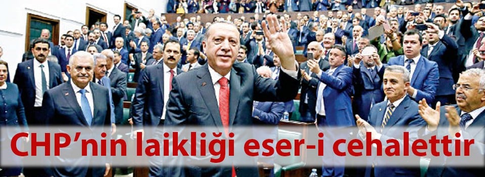 CHP’nin laikliği eser-i cehalettir
