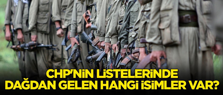 CHP'nin listelerinde dağdan gelen hangi isimler var?
