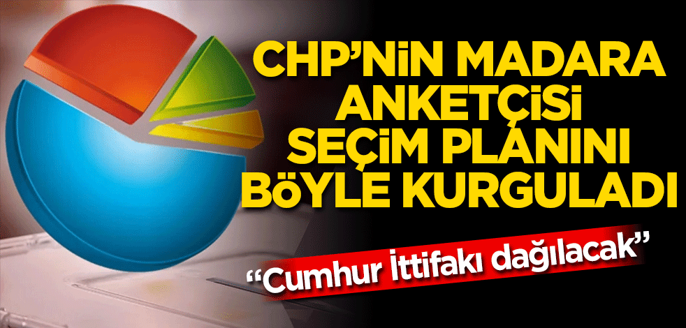 CHP’nin madara anketçisi Erdoğan ve Bahçeli'nin seçim planını böyle kurguladı