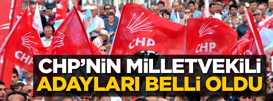 CHP'nin milletvekili aday listesi belli oldu