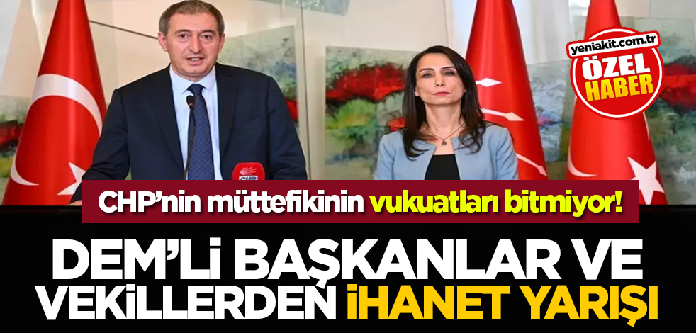 CHP’nin müttefikinin vukuatları bitmiyor! DEM’li Başkanlar Ve Vekillerden İhanet Yarışı