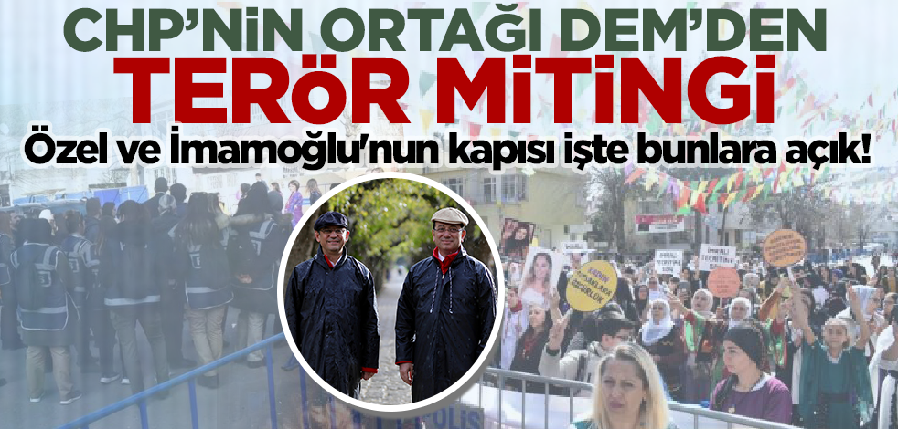 CHP'nin ortağı DEM'den terör mitingi! Özgür Özel ve İmamoğlu'nun kapısı işte bunlara açık